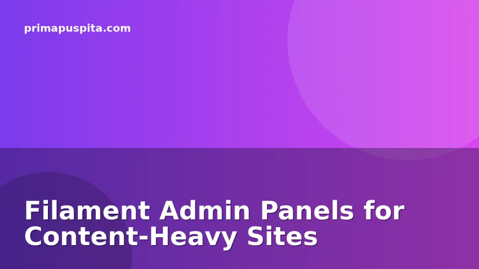 Filament Admin Panels for Content-Heavy Sites