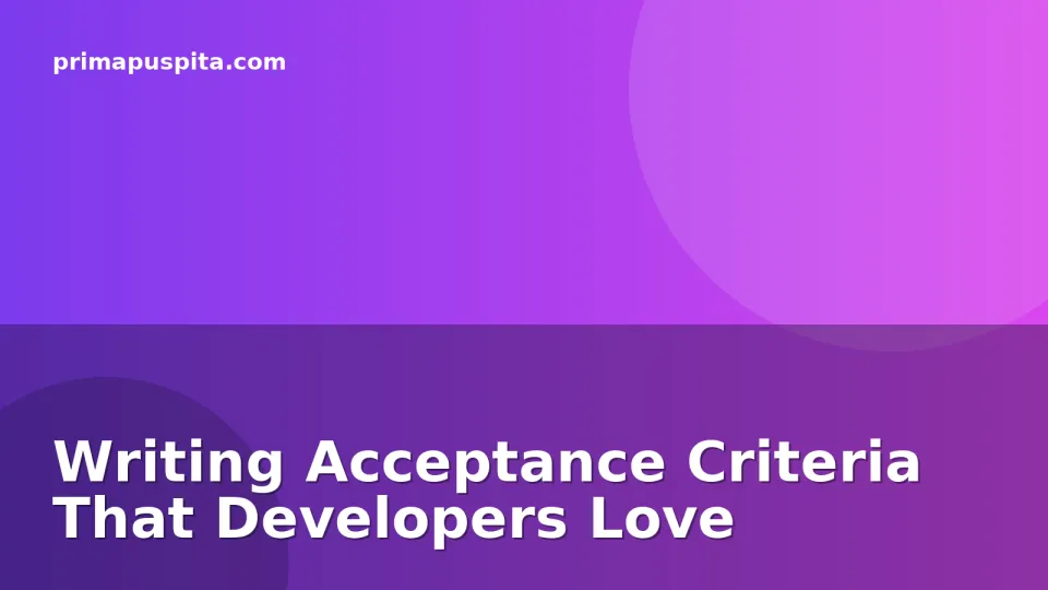Writing Acceptance Criteria That Developers Love