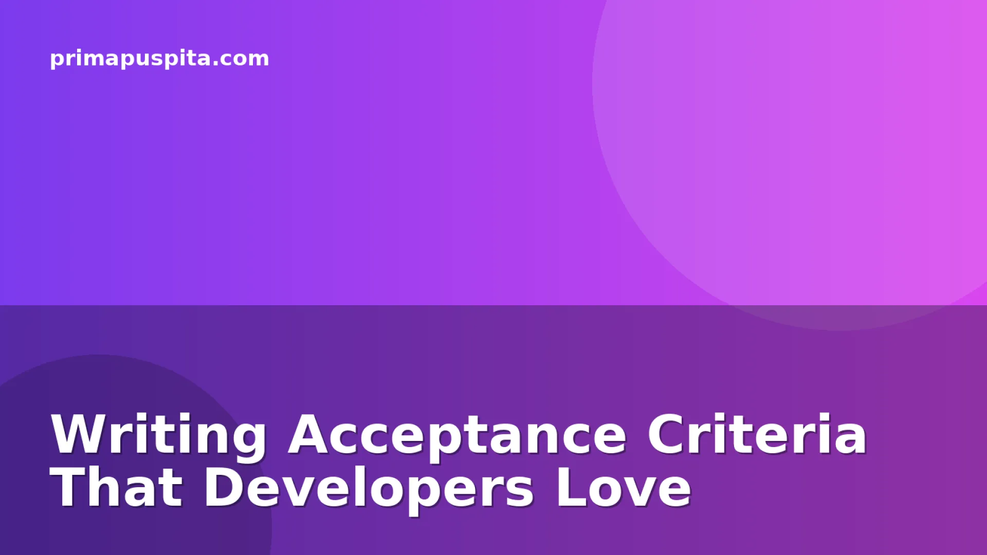 Writing Acceptance Criteria That Developers Love