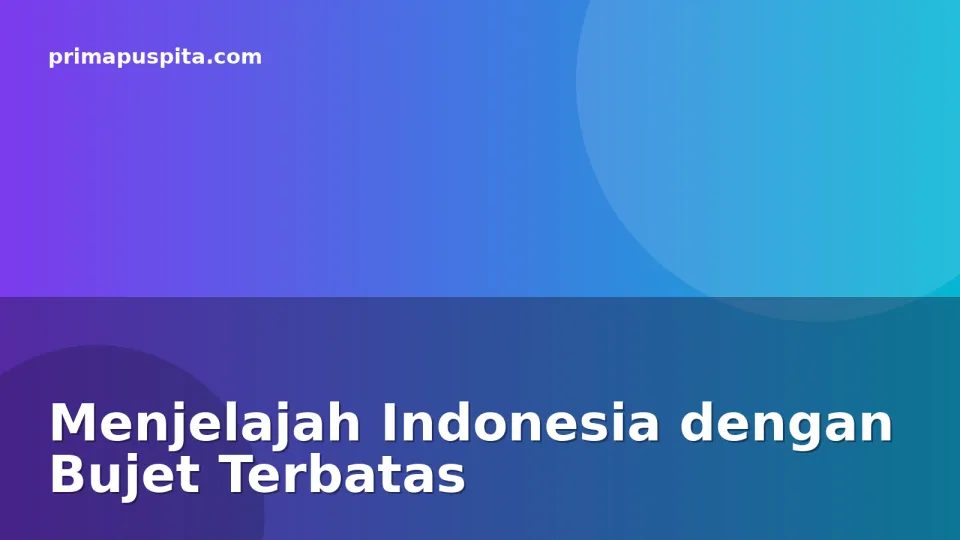 Menjelajah Indonesia dengan Bujet Terbatas